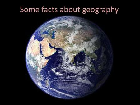 Some facts about geography