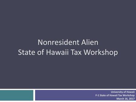 Nonresident Alien State of Hawaii Tax Workshop