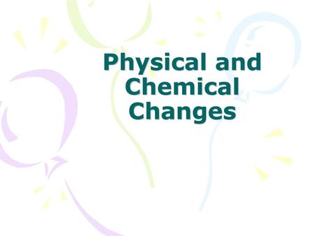 Physical and Chemical Changes