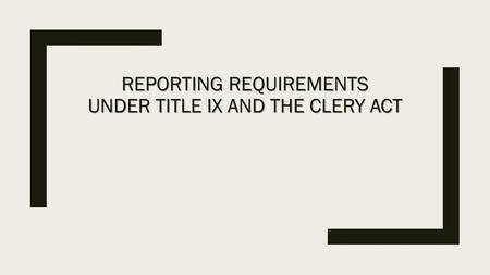 Reporting Requirements Under Title IX and The Clery Act