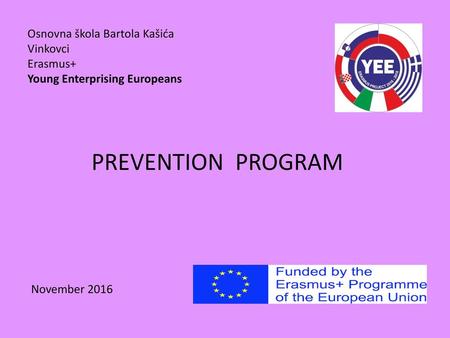 Osnovna škola Bartola Kašića Vinkovci Erasmus+ Young Enterprising Europeans PREVENTION PROGRAM November 2016.