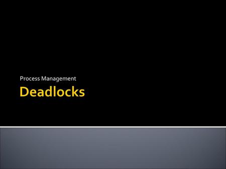 Process Management Deadlocks.