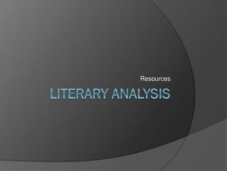 Resources Literary Analysis.