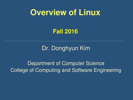 Overview of Linux Fall 2016 Dr. Donghyun Kim