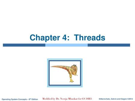 Chapter 4: Threads Modified by Dr. Neerja Mhaskar for CS 3SH3.