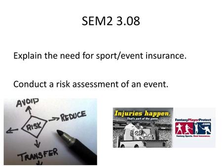 SEM2 3.08 Explain the need for sport/event insurance. Conduct a risk assessment of an event.