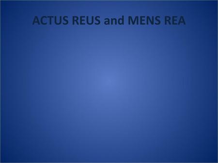 ACTUS REUS and MENS REA.