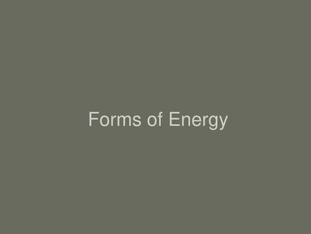 Forms of Energy.