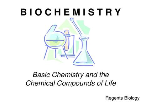 B I O C H E M I S T R Y Basic Chemistry and the