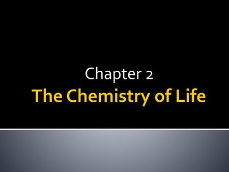 Chapter 2 The Chemistry of Life.