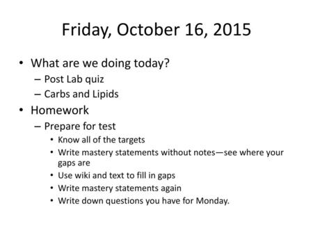 Friday, October 16, 2015 What are we doing today? Homework