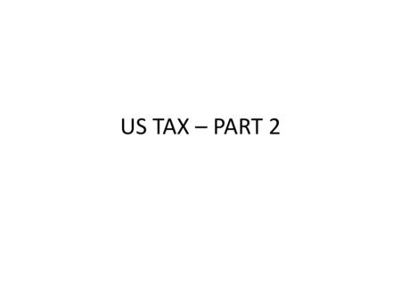 US TAX – PART 2.