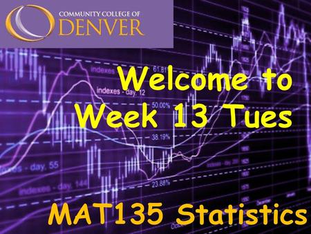 Welcome to . Week 13 Tues . MAT135 Statistics.