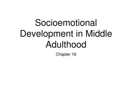 Socioemotional Development in Middle Adulthood