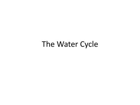 The Water Cycle.