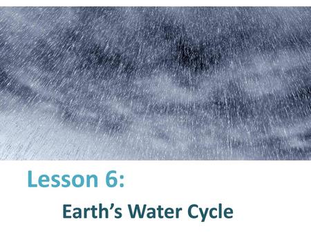 Lesson 6: Earth’s Water Cycle