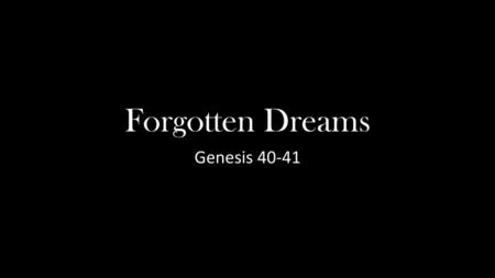 Forgotten Dreams Genesis 40-41.