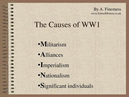 Militarism Alliances Imperialism Nationalism Significant individuals