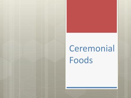 Ceremonial Foods.