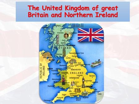 The United Kingdom of great Britain and Northern Ireland