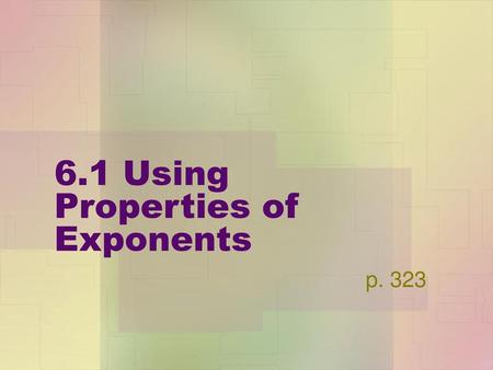 6.1 Using Properties of Exponents