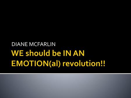 WE should be IN AN EMOTION(al) revolution!!