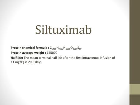 Siltuximab Protein chemical formula : C6450H9932N1688O2016S50