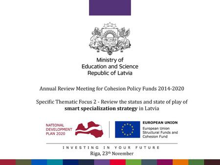 Annual Review Meeting for Cohesion Policy Funds 2014-2020 Specific Thematic Focus 2 - Review the status and state of play of smart specialization strategy.