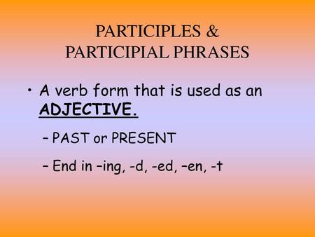 PARTICIPLES & PARTICIPIAL PHRASES