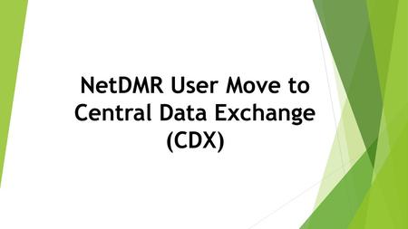 NetDMR User Move to Central Data Exchange (CDX)