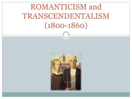 ROMANTICISM and TRANSCENDENTALISM ( )