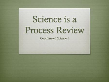 Science is a Process Review