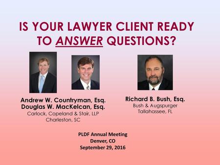 Is your lawyer client ready to answer questions?