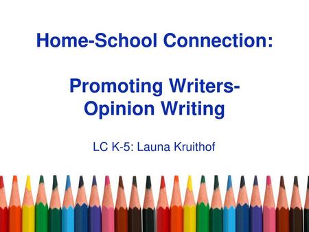 Home-School Connection: Promoting Writers- Opinion Writing