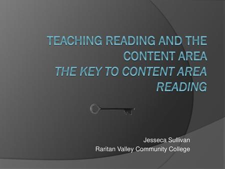 Teaching Reading and the Content Area The Key to Content Area Reading