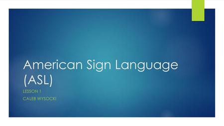 American Sign Language (ASL)