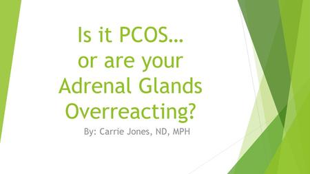 Is it PCOS… or are your Adrenal Glands Overreacting?