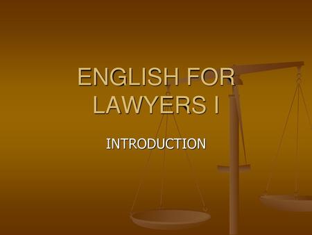 ENGLISH FOR LAWYERS I INTRODUCTION.