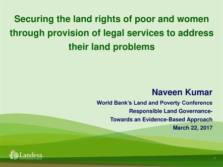 Securing the land rights of poor and women through provision of legal services to address their land problems Naveen Kumar World Bank’s Land and Poverty.