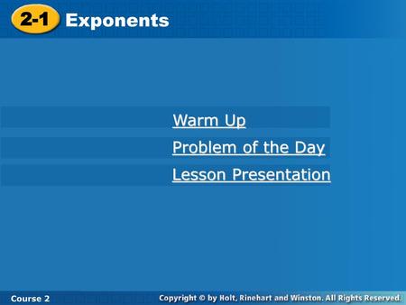 2-1 Exponents Course 2 Warm Up Problem of the Day Lesson Presentation.