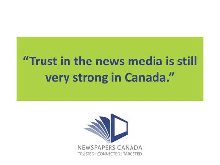 “Trust in the news media is still very strong in Canada.”