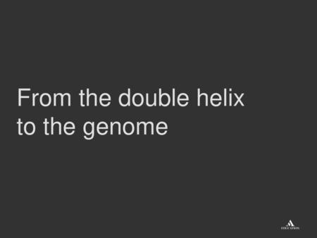 From the double helix to the genome