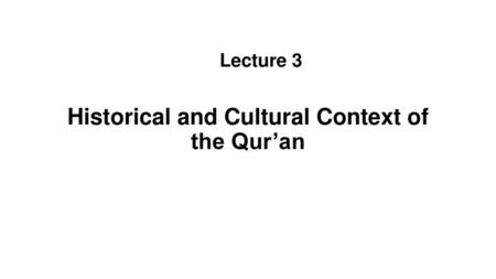 Historical and Cultural Context of the Qur’an