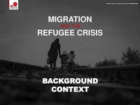 MIGRATION AND THE REFUGEE CRISIS