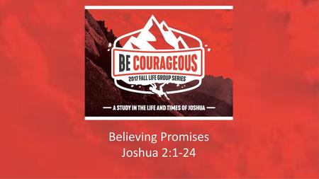 Believing Promises Joshua 2:1-24.