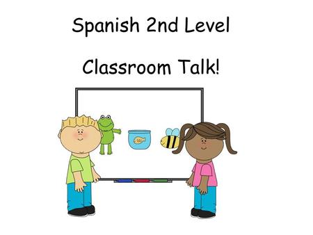 Spanish 2nd Level Classroom Talk!.