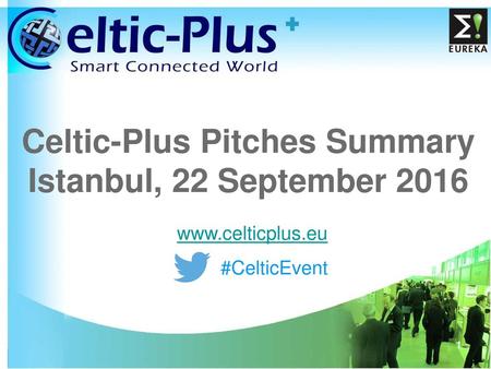 Celtic-Plus Pitches Summary Istanbul, 22 September 2016