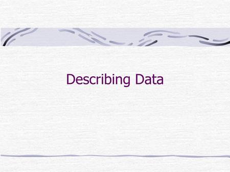 Describing Data.