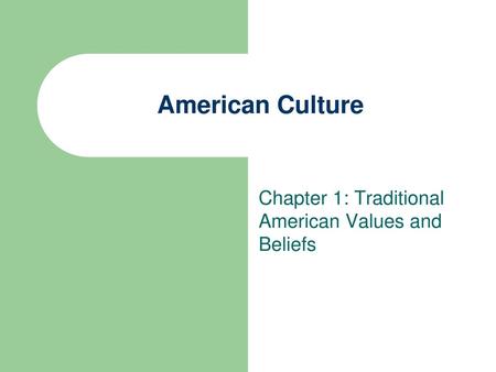 Chapter 1: Traditional American Values and Beliefs