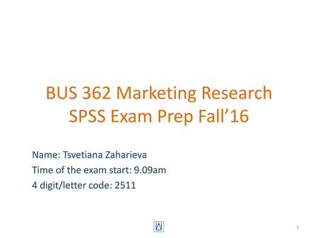 BUS 362 Marketing Research SPSS Exam Prep Fall’16